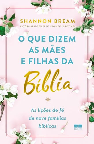 O que dizem as mães e filhas da Bíblia As lições de fé de nove famílias bíblicas