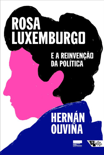 Rosa Luxemburgo e a reinvencao da politica - Uma leitura latino-americana (Em Portugues do Brasil)