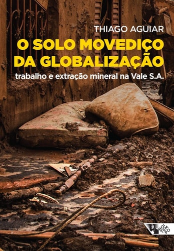 O solo movediço da globalização trabalho e extração mineral na Vale S.A.