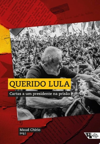 Querido Lula Cartas a um presidente na prisão