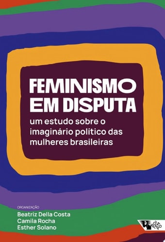 Feminismo em disputa Um estudo sobre o imaginário político das mulheres brasileiras
