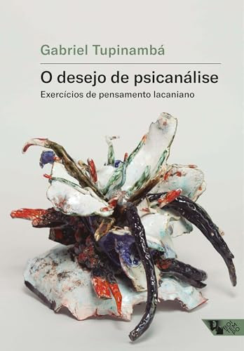 Desejo de psicanálise Exercícios de pensamento lacaniano