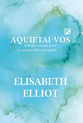 Aquietai-vos: 100 devocionais para o coração sobrecarregado