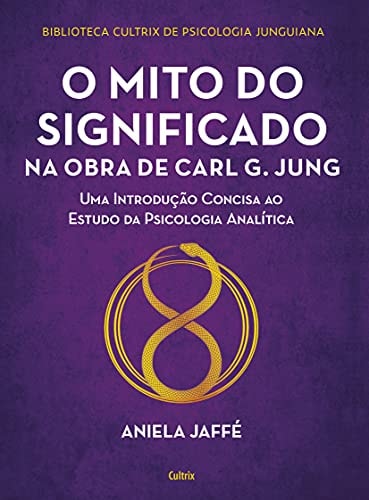 O mito do significado na obra de Carl G. Jung - Uma introducao concisa ao estudo da psicologia analitica (Em Portugues do Brasil)