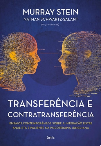 Transferência e contratransferência Ensaios contemporâneos sobre a interação entre analista e paciente na psicoterapia junguiana