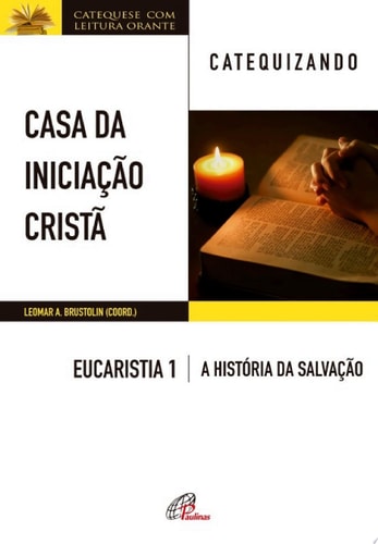Casa da Iniciação Cristã: Eucaristia 1 - catequizando Livro do catequizando - A história da salvação