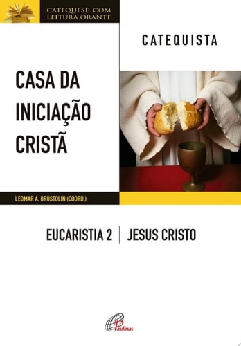 Casa da Iniciação Cristã: Eucaristia 2 - catequista Jesus Cristo