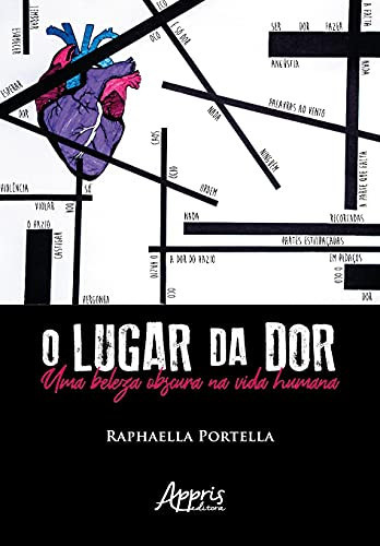 O lugar da dor Uma beleza obscura na vida humana