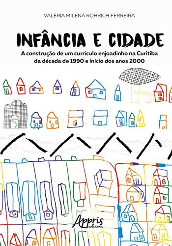Infância e cidade A construção de um currículo enjoadinho na curitiba da década de 1990 e início dos anos 2000