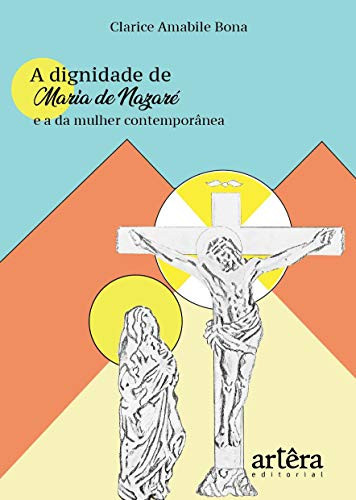 A dignidade de Maria de Nazaré e a da mulher contemporânea
