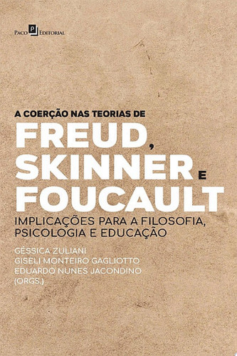 A coerção nas teorias de Freud, Skinner e Foucault implicações para a filosofia, psicologia e educação