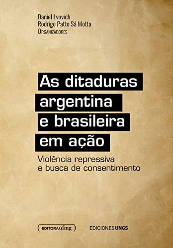 As ditaduras argentina e brasileira em ação violência repressiva e busca de consentimento