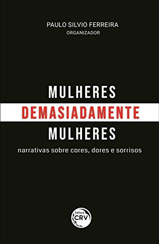 Mulheres, demasiadamente mulheres narrativas sobre cores, dores e sorrisos