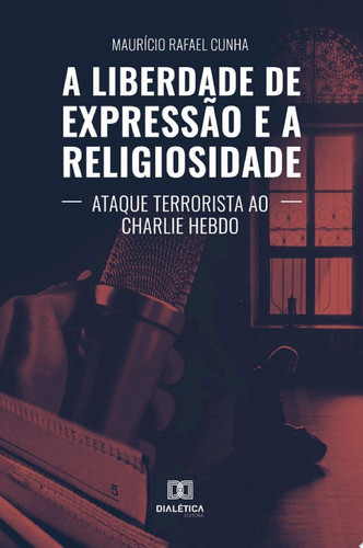 A Liberdade de Expressão e a Religiosidade ataque terrorista ao Charlie Hebdo