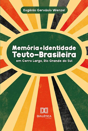 Memória e Identidade Teuto-Brasileira em Cerro Largo, Rio Grande Do Sul
