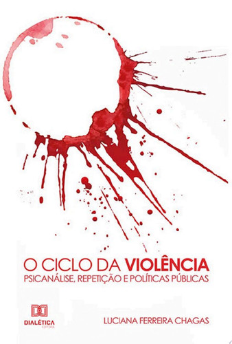 O Ciclo da Violência Psicanálise, Repetição e Políticas Públicas