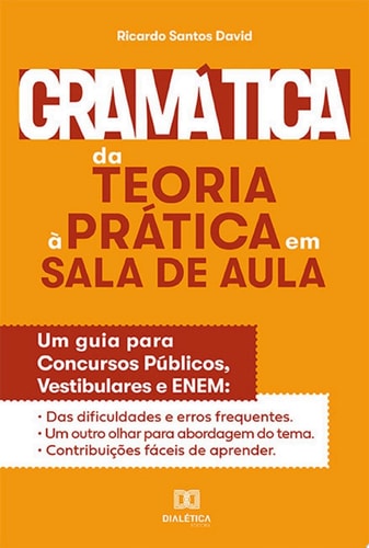Gramática da Teoria à Prática na Sala de Aula um guia para concursos públicos, vestibulares e ENEM