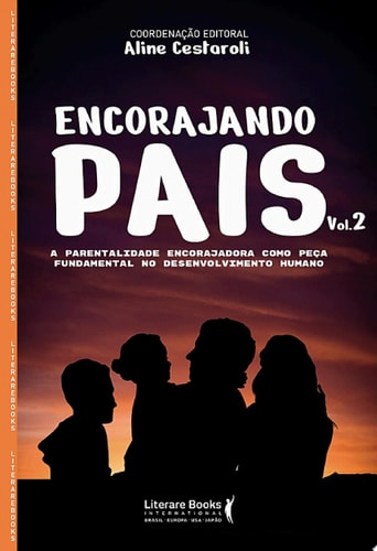 Encorajando pais - Volume 2 A parentalidade encorajadora como peça fundamental no desenvolvimento humano