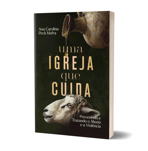 Uma Igreja que Cuida - Prevenindo e Tratando o Abuso e a Violência