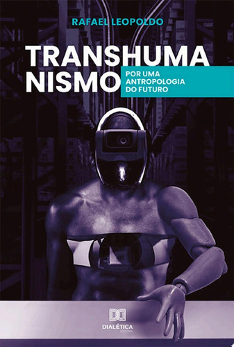 Transhumanismo por uma antropologia do futuro