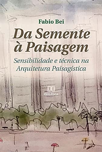 Da semente à paisagem sensibilidade e técnica na arquitetura paisagística