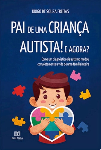 Pai de uma criança autista! E agora? como um diagnóstico de autismo mudou completamente a vida de uma família inteira