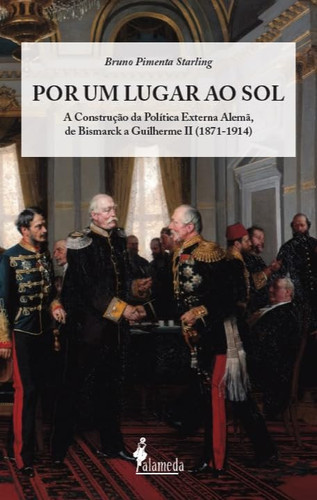Por um lugar ao sol A Construção da Política Externa Alemã, de Bismarck a Guilherme II (1871-1914)