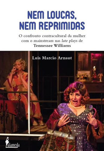 Nem loucas,  nem reprimidas O confronto contracultural da mulher  com o mainstream nas late plays de Tennessee Williams