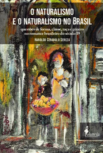 O naturalismo e o naturalismo no Brasil Questões de forma, classe, raça e gênero no romance brasileiro do século 19