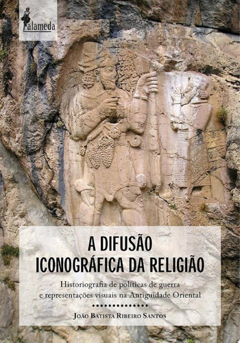 A DIFUSÃO  ICONOGRÁFICA DA RELIGIÃO Historiografia de políticas de guerra  e representações visuais na Antiguidade Oriental