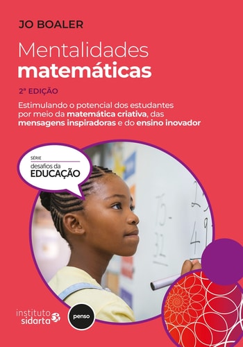Mentalidades Matemáticas - Estimulando o Potencial dos Estudantes por Meio da Matemática Criativa, das Mensagens Inspiradoras e do Ensino Inovador