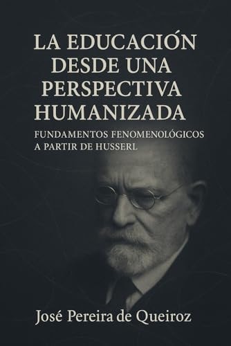 La Educación Desde Una Perspectiva Humanizada: Fundamentos Fenomenológicos A Partir De Husserl