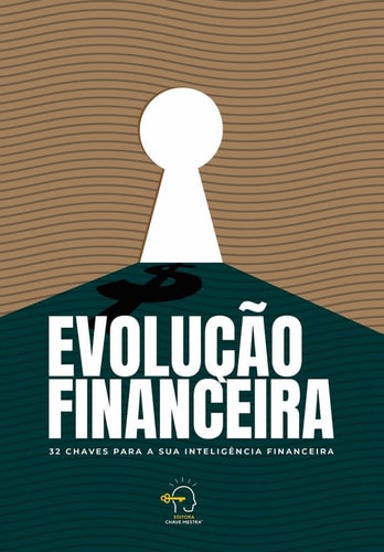 Evoluo Financeira: 32 Chaves Para A Sua Inteligncia Financeira (Portuguese Edition)