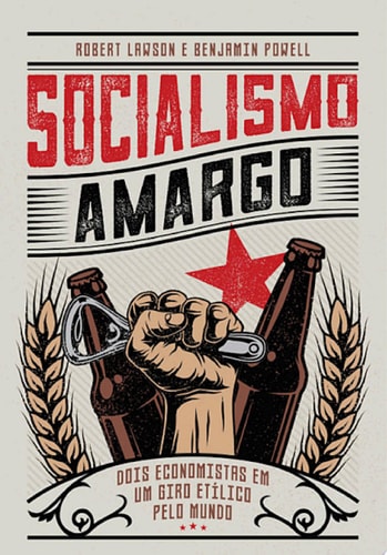 Socialismo amargo Dois economistas em um giro etílico pelo mundo