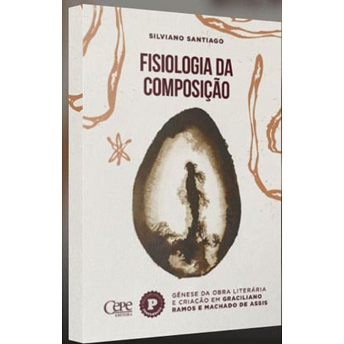 Fisiologia da composição gênese da obra literária e criação em Graciliano Ramos e Machado de Assis