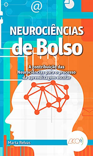 Neurociências de bolso - a contribuição das neurociências no processo da aprendizagem escolar