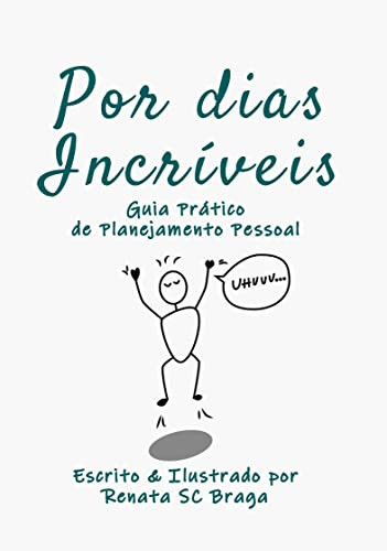 Por dias incríveis: Guia Prático de Planejamento Pessoal (Portuguese Edition)