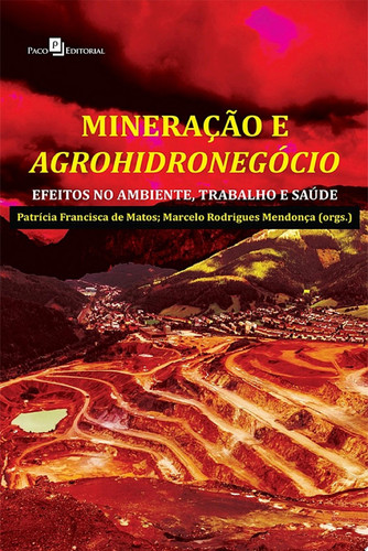 Mineração e agrohidronegócio Efeitos no ambiente, trabalho e saúde
