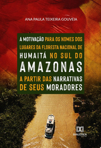 A motivação para os nomes dos lugares da Floresta Nacional de Humaitá, no sul do Amazonas a partir das narrativas de seus moradores