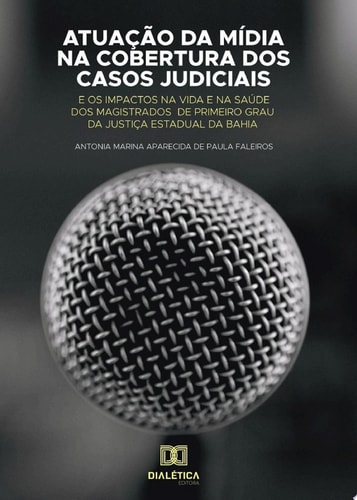Atuação da Mídia na Cobertura dos Casos Judiciais e os impactos na vida e na saúde dos magistrados de primeiro grau da Justiça Estadual da Bahia