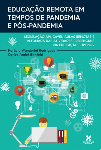 Educação remota em tempos de pandemia e pós-pandemia: legislação aplicável, aulas remotas e retomada das atividades presenciais na Educação Superior
