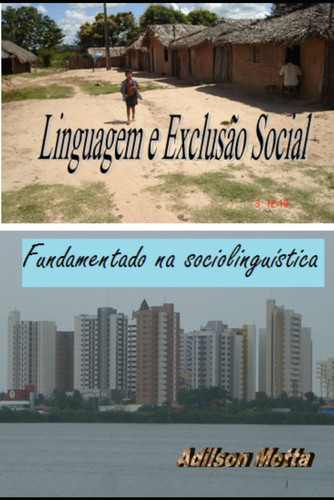 LINGUAGEM E EXCLUSÃO SOCIAL - FUNDAMENTADO NA SOCIOLINGUÍSTICA (Portuguese Edition)