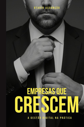 Empresas Que Crescem: A Gestão Digital Na Prática (Portuguese Edition)