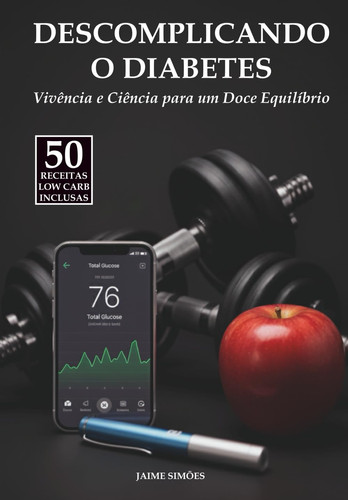 Descomplicando o Diabetes: Vivência e Ciência para um Doce Equilíbrio (Portuguese Edition)
