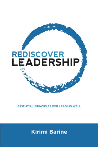 Rediscover Leadership Essential Principles for Leading Well