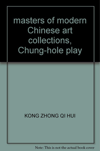 masters of modern Chinese art collections, Chung-hole play