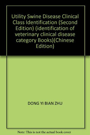 Utility Swine Disease Clinical Class Identification (Second Edition) (identification of veterinary clinical disease category Books)(Chinese Edition)