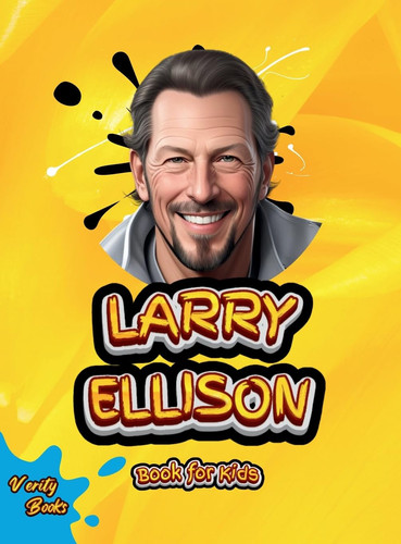 LARRY ELLISON BOOK FOR KIDS The Billionaire who Transformed Technology
