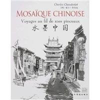 Mosaïque chinoise: voyages au fil de mes pinceaux