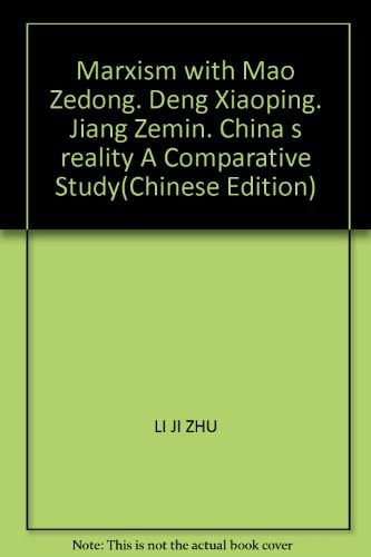 Marxism with Mao Zedong, Deng Xiaoping, Jiang Zemin, China s reality A Comparative Study